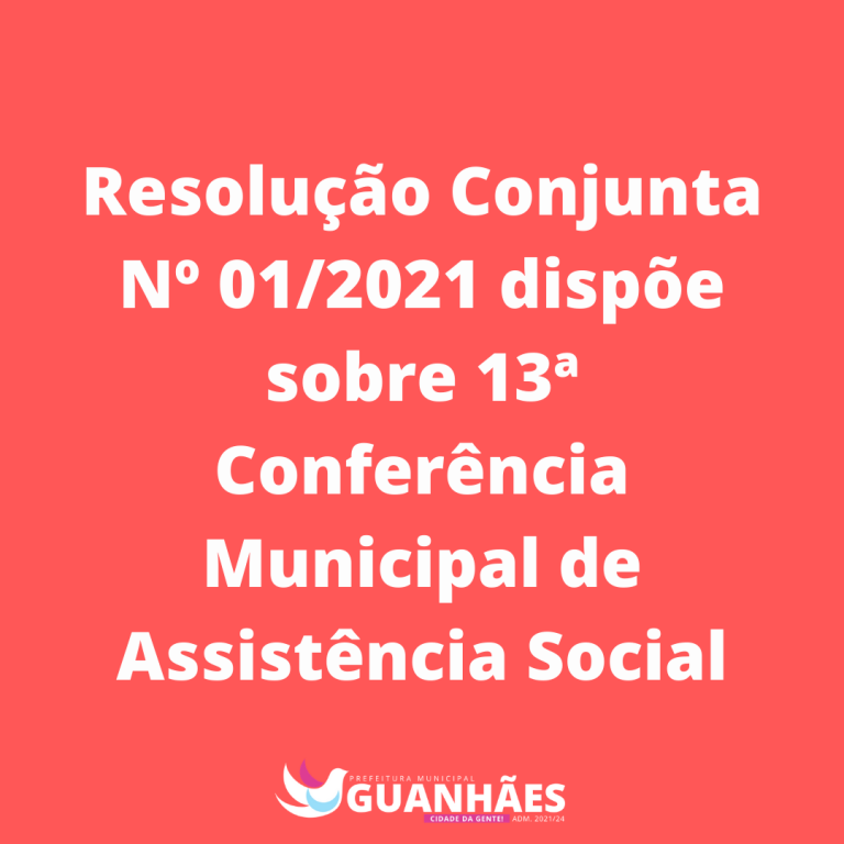 Resolução Conjunta 01-2021 dispõe sobre 13ª Conferência Municipal de Assistência Social