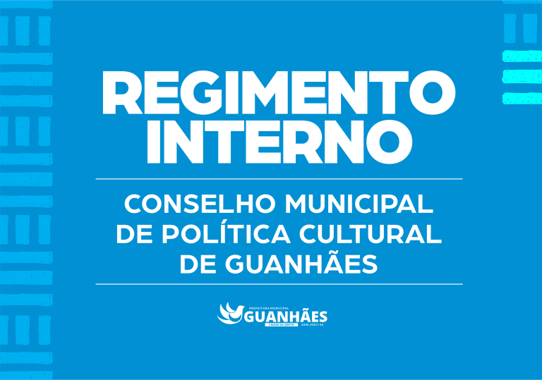 REGIMENTO INTERNO CONSELHO MUNICIPAL DE POLÍTICA CULTURAL DE GUANHÃES-MG